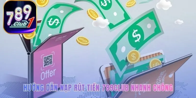 Hướng dẫn nạp rút tiền an toàn và nhanh gọn chỉ vài phút