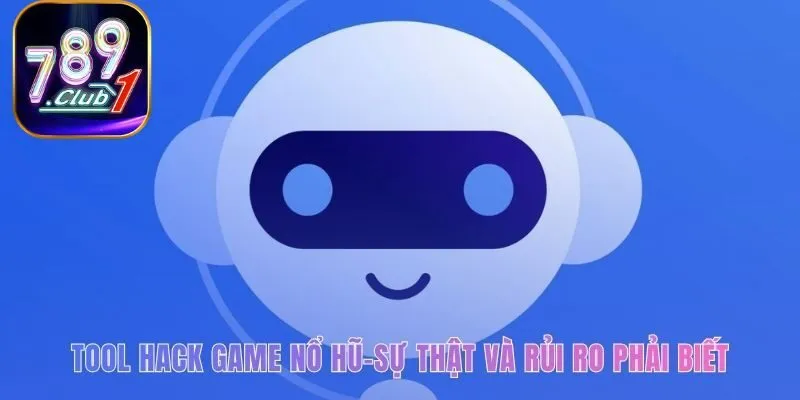 Sự thật về tool hack game nổ hũ phơi bày rủi ro mất tài sản